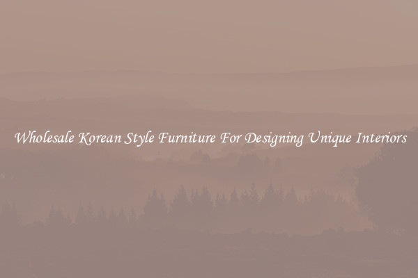 Wholesale Korean Style Furniture For Designing Unique Interiors