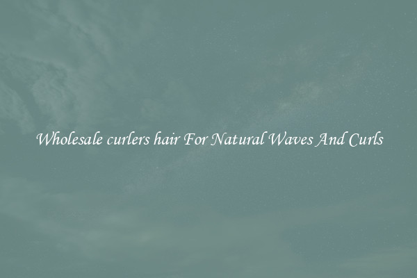 Wholesale curlers hair For Natural Waves And Curls