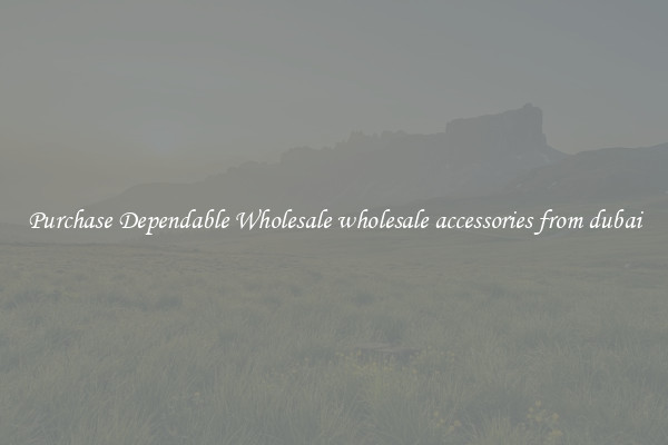 Purchase Dependable Wholesale wholesale accessories from dubai