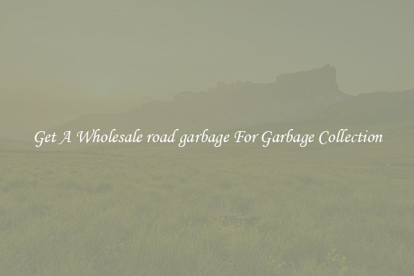 Get A Wholesale road garbage For Garbage Collection