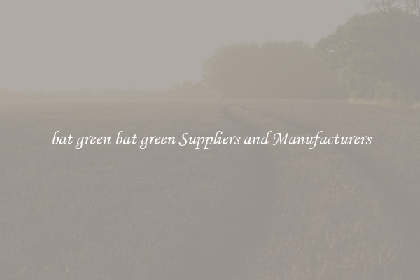 bat green bat green Suppliers and Manufacturers